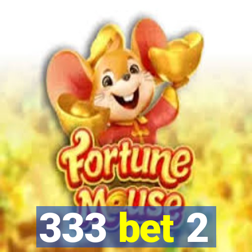 333 bet 2